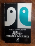 Elegii pentru Cetatea Soarelui - Mihai Georgescu, autograf / R3P3F, Alta editura