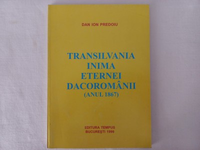 DAN ION PREDOIU- TRANSILVANIA, INIMA ETERNEI DACOROMANII (ANUL 1867) CU AUTOGRAF foto