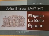 Eleganta La Belle Epoque - John Elisee Berthet - album de arhitectura coordonat de Oana Marinache