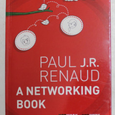 A NETWORKING BOOK by PAUL J.R. RENAUD , 2014 , DEDICATIE *