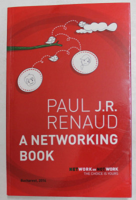 A NETWORKING BOOK by PAUL J.R. RENAUD , 2014 , DEDICATIE * foto