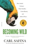 Becoming Wild: How Animal Cultures Raise Families, Create Beauty, and Achieve Peace, 2020