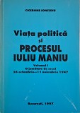 Viata politica si procesul Iuliu Maniu, vol. I. O jumatate de secol 26 octombrie &ndash; 11 noiembrie 1947 &ndash; Cicerone Ionitoiu