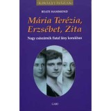 M&aacute;ria Ter&eacute;zia, Erzs&eacute;bet, Zita - Nagy cs&aacute;sz&aacute;rn&eacute;k fiatal l&aacute;ny korukban - Beate Hammond