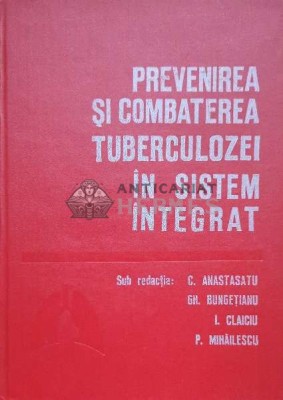 Prevenirea si combaterea tuberculozei in sistem integrat - 1981 - C. Anastasatu ($J94) foto