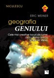 Geografia geniului. Cele mai creative locuri din lume: de la Atena antica la Silicon Valley - Editura Niculescu