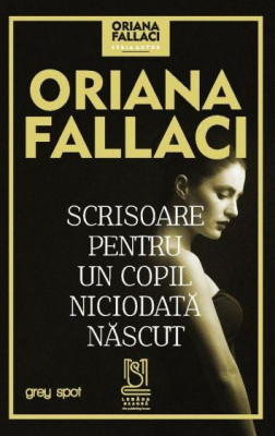 Scrisoare pentru un copil niciodata nascut - Oriana Fallaci foto