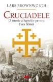Cumpara ieftin Cruciadele. O istorie a luptelor pentru Tara Sfanta/Lars Brownworth, ALL