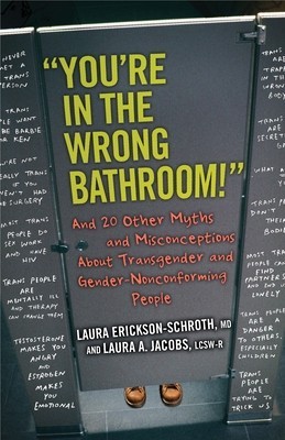&quot;&quot;You&#039;re in the Wrong Bathroom!&quot;&quot;: And 20 Other Myths and Misconceptions about Transgender and Gender Nonconforming People