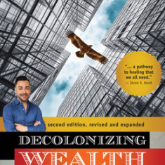 Decolonizing Wealth, Second Edition: Indigenous Wisdom to Heal Divides and Restore Balance