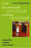 Cum sa comunicam copiilor credinta ortodoxa - Maica Magdalena