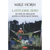 Latitudine zero. 40 000 de kilometri pentru a descoperi lumea, Mike Horn, Polirom