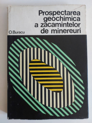 Octavian C. Buracu - Prospectarea geochimica a zacamintelor de minereuri foto
