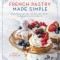 French Pastry Made Simple: Foolproof Recipes for