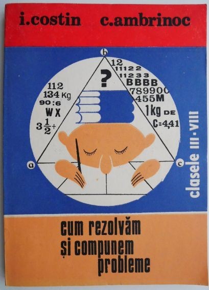 Cum rezolvam si compunem probleme. Clasele III-VIII &ndash; I Costin, C. Ambrinoc