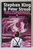 TALISMANUL , DRUMUL CAZANELOR VOLUMUL I de STEPHEN KING si PETER STRAUB , 1998