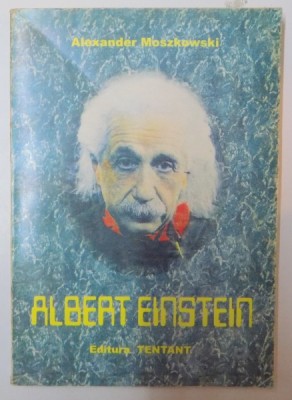 ALBERT EINSTEIN , PRIVIRI IN LUMEA SA DE GANDURI de ALEXANDER MOSZKOWSKI foto