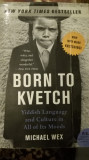 Born to Kvetch: Yiddish Language and Culture in All of Its Moods, Michael Wex