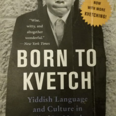 Born to Kvetch: Yiddish Language and Culture in All of Its Moods, Michael Wex