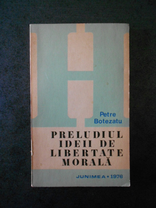 Petre Botezatu - Preludiul ideii de libertate morala