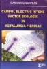 CAMPUL ELECTRIC INTENS FACTORII ECOLOGIC IN METALURGIA FIERULUI-IOAN OVIDIU MUNTEAN-267488