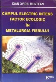 CAMPUL ELECTRIC INTENS FACTORII ECOLOGIC IN METALURGIA FIERULUI-IOAN OVIDIU MUNTEAN-267488