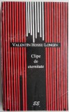Clipe de eternitate &ndash; Valentin Hossu Longin - Roman