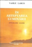 (autograf) In asteptarea luminarii - Vasile Larco