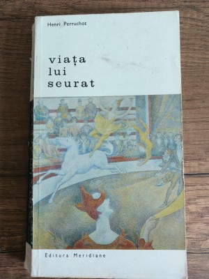 Henri Perruchot -Viata lui Seurat Ed.Meridiane 1968 foto