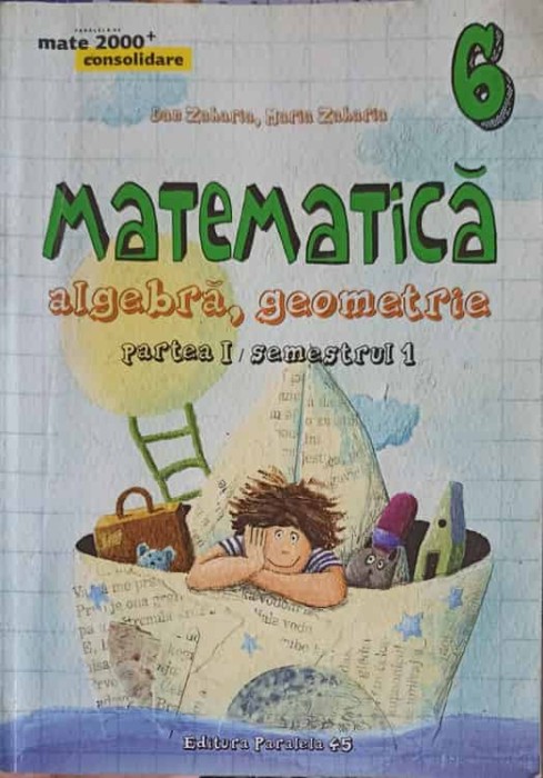 MATEMATICA ALGEBRA, GEOMETRIE CLASA A 6-A, SEMESTRUL 1-DAN ZAHARIA, MARIA ZAHARIA-249329