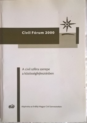 A civil szf&amp;eacute;ra szerepe a k&amp;ouml;z&amp;ouml;ss&amp;eacute;gfejleszt&amp;eacute;sben : II. Civil F&amp;oacute;rum, 2000 - 1015 (carte pe limba maghiara) foto