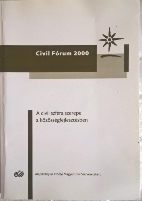 A civil szf&eacute;ra szerepe a k&ouml;z&ouml;ss&eacute;gfejleszt&eacute;sben : II. Civil F&oacute;rum, 2000 - 1015 (carte pe limba maghiara)