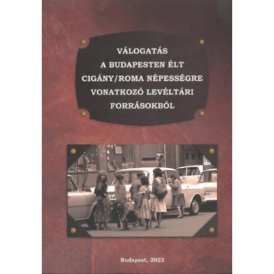 V&amp;aacute;logat&amp;aacute;s a Budapesten &amp;eacute;lt cig&amp;aacute;ny/roma n&amp;eacute;pess&amp;eacute;gre vonatkoz&amp;oacute; lev&amp;eacute;lt&amp;aacute;ri forr&amp;aacute;sokb&amp;oacute;l - R&amp;aacute;cz Attila foto