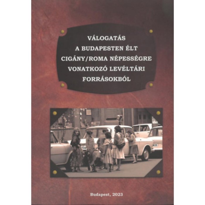 V&aacute;logat&aacute;s a Budapesten &eacute;lt cig&aacute;ny/roma n&eacute;pess&eacute;gre vonatkoz&oacute; lev&eacute;lt&aacute;ri forr&aacute;sokb&oacute;l - R&aacute;cz Attila