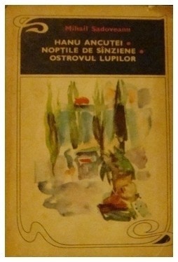 Mihail Sadoveanu - Hanu Ancutei / Noptile de Sinziene / Ostrovul lupilor foto