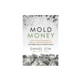 Mold Money: How to Save Thousands of Dollars on Mold Redmediation and Make Sure the Mold Is Gone