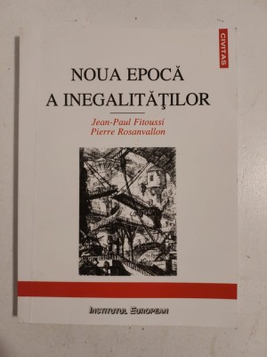 Noua epoca a inegalitatilor / Jean-Paul Fitoussi si Pierre Rosanvallon foto