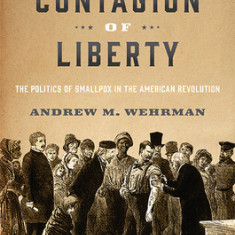 The Contagion of Liberty: The Politics of Smallpox in the American Revolution