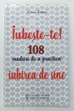IUBESTE - TE , 108 MODURI DE A PRACTICA IUBIREA DE SINE de CLARA TOMA , 2020