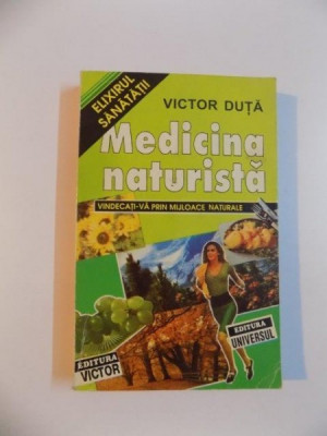 MEDICINA NATURISTA , VINDECATI-VA PRIN MIJLOACE NATURALE de VICTOR DUTA , 2000 foto