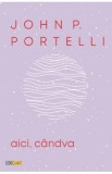 Aici, candva - John P. Portelli