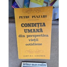 Condiția umană din perspectiva vieții cotidiene - Petru P&acirc;nzaru