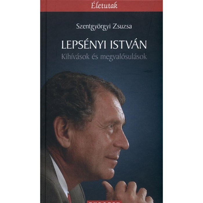 Leps&eacute;nyi Istv&aacute;n - Kih&iacute;v&aacute;sok &eacute;s megval&oacute;sul&aacute;sok - Szentgy&ouml;rgyi Zsuzsa