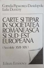 CARTE SI TIPAR IN SOCIETATEA ROMANEASCA SI SUD-EST EUROPEANA (SECOLELE XVII-XIX)-CORNELIA PAPACOSTEA-DANIEL-224427 foto