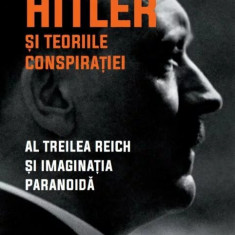 Hitler si teoriile conspiratiei. Al Treilea Reich si imaginatia paranoida