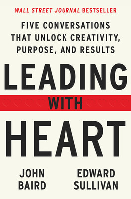 Leading with Heart: Five Conversations That Unlock Creativity, Purpose, and Results foto