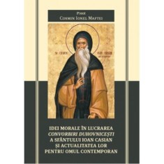 Idei morale in lucrarea Convorbiri duhovnicesti a Sfantului Ioan Casian si actualitatea lor pentru omul contemporan - Cosmin Ioan Maftei