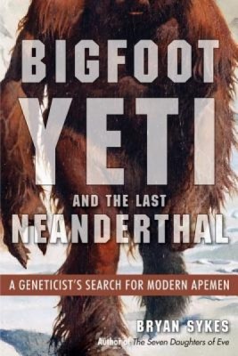 Bigfoot, Yeti, and the Last Neanderthal: A Geneticist&amp;#039;s Search for Modern Apemen foto