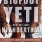 Bigfoot, Yeti, and the Last Neanderthal: A Geneticist&#039;s Search for Modern Apemen