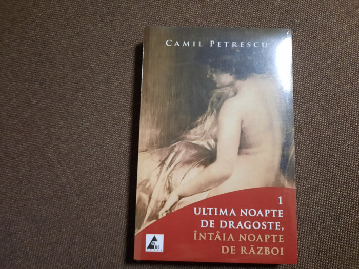 Camil Petrescu - Ultima noapte de dragoste, intaia noapte de razboi 2 VOLUME